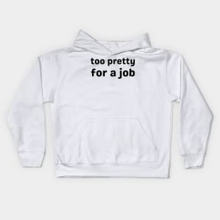 too pretty for a job - pretty girl Kids Hoodie